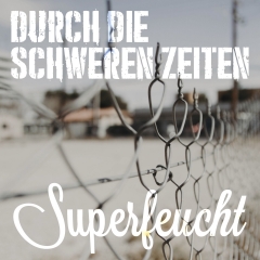 SUPERFEUCHT_Durch_Die_Schweren_Zeiten_Cover_3000x3000px_100420_1